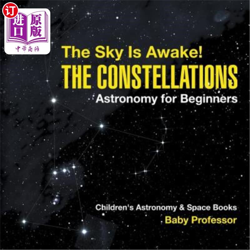 海外直订The Sky Is Awake! The Constellations - Astronomy for Beginners Children's Astron 天空是清醒的！星座-天文学