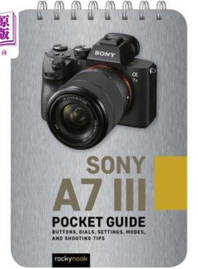 海外直订Sony A7 III: Pocket Guide: Buttons, Dials, Settings, Modes, and Shooting Tips 索尼A7 III：袖珍指南：按钮、