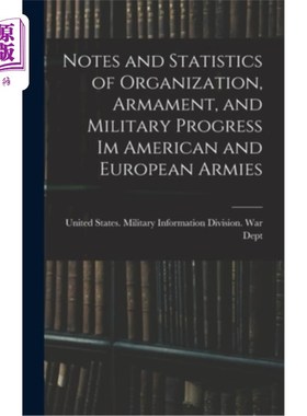 海外直订Notes and Statistics of Organization, Armament, and Military Progress Im America 美国和欧洲军队的组织，军备