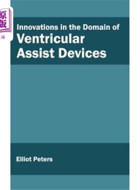 海外直订医药图书Innovations in the Domain of Ventricular Assist Devices 心室辅助装置领域的创新