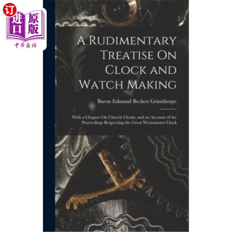 海外直订A Rudimentary Treatise On Clock and Watch Making: With a Chapter On Church Clock 钟表制造概论——兼论教堂钟