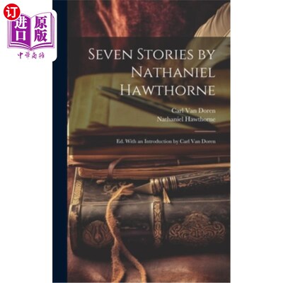 海外直订Seven Stories by Nathaniel Hawthorne; ed. With an Introduction by Carl Van Doren 纳撒尼尔·霍桑的《七个故事