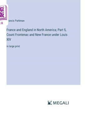 海外直订France and England in North America; Part 5, Count Frontenac and New France unde 北美的法国和英国；第五部分