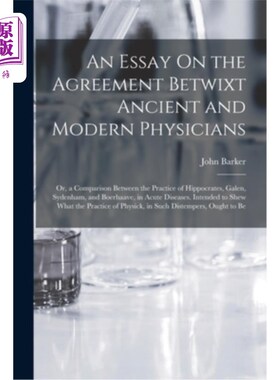 海外直订An Essay On the Agreement Betwixt Ancient and Modern Physicians: Or, a Compariso 古代和现代医生之间的共识: