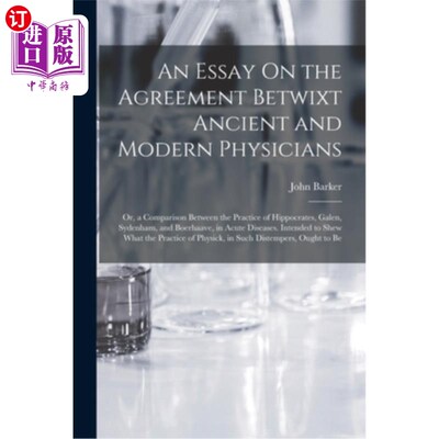海外直订An Essay On the Agreement Betwixt Ancient and Modern Physicians: Or, a Compariso 古代和现代医生之间的共识:
