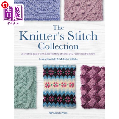 海外直订The Knitter's Stitch Collection: A Creative Guide to the 300 Knitting Stitches Y 编织者的针迹系列：你真正需