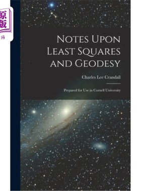 海外直订Notes Upon Least Squares and Geodesy: Prepared for Use in Cornell University 关于最小二乘和大地测量的笔记: