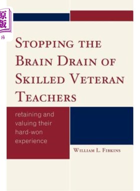 海外直订Stopping the Brain Drain of Skilled Veteran Teachers: Retaining and Valuing thei 阻止熟练老教师的人才流失: