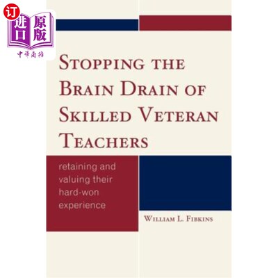 海外直订Stopping the Brain Drain of Skilled Veteran Teachers: Retaining and Valuing thei 阻止熟练老教师的人才流失: