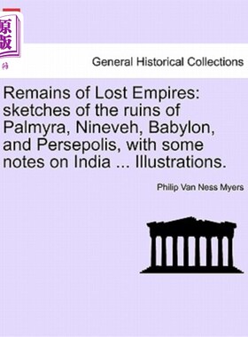 海外直订Remains of Lost Empires: sketches of the ruins of Palmyra, Nineveh, Babylon, and 失落帝国的遗迹：帕尔米拉、