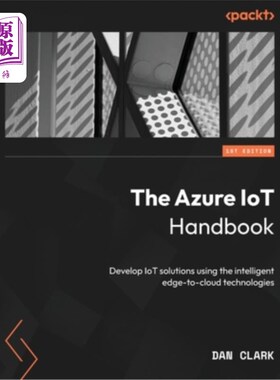 海外直订The Azure IoT Handbook: Develop IoT solutions using the intelligent edge-to-clou Azure物联网手册：使用智能