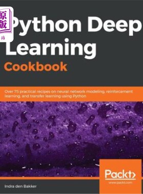 海外直订Python Deep Learning Cookbook: Over 75 practical recipes on neural network model Python深度学习