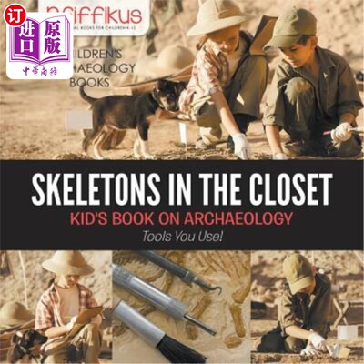 海外直订Skeletons in the Closet - Kid's Book on Archaeology: Tools You Use! - Children's 壁橱里的骷髅-儿童考古书:你