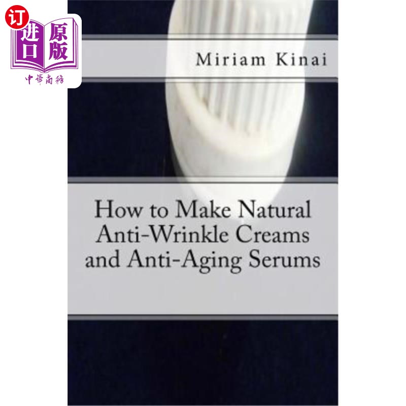 海外直订医药图书How to Make Natural Anti-Wrinkle Creams and Anti-Aging Serums 如何制作天然抗皱霜和抗衰老血清