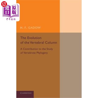 海外直订The Evolution of the Vertebral Column: A Contribution to the Study of Vertebrate 脊柱的进化：对脊椎动物系统发育