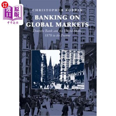 海外直订Banking on Global Markets: Deutsche Bank and the United States, 1870 to the Pres 全球市场上的银行业:德意志