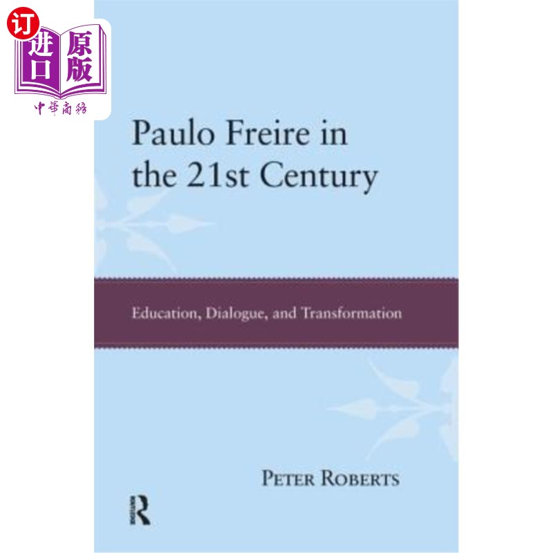 海外直订Paulo Freire in the 21st Century: Education, Dialogue, and Transformation 保罗·弗莱雷《21世纪:教育、对话与