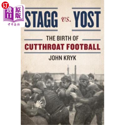 海外直订Stagg vs. Yost: The Birth of Cutthroat Football 斯塔格与约斯特：残酷足球的诞生