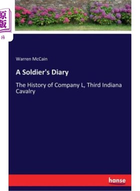 海外直订A Soldier's Diary: The History of Company L, Third Indiana Cavalry 士兵日记：印第安纳州第三骑兵L连的历史