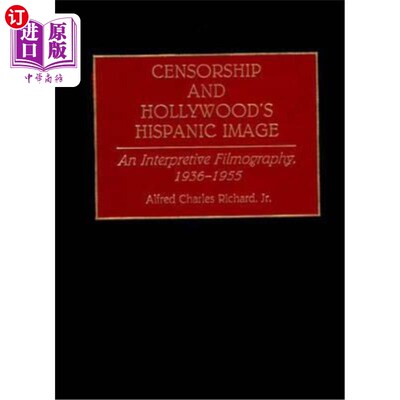 海外直订Censorship and Hollywood's Hispanic Image: An Interpretive Filmography, 1936-195 审查制度与好莱坞的拉美裔形