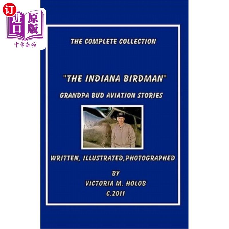 海外直订The Indiana Birdman: Grandpa Bud Aviation Stories, The Complete collection 印第安纳鸟人:巴德爷爷航空故事,