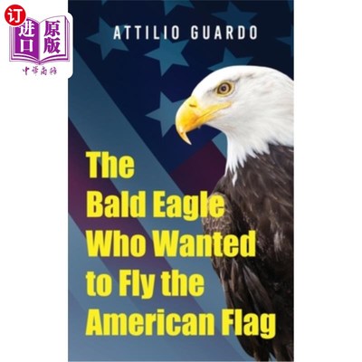 海外直订The Bald Eagle Who Wanted to Fly the American Flag 想要悬挂美国国旗的秃鹰