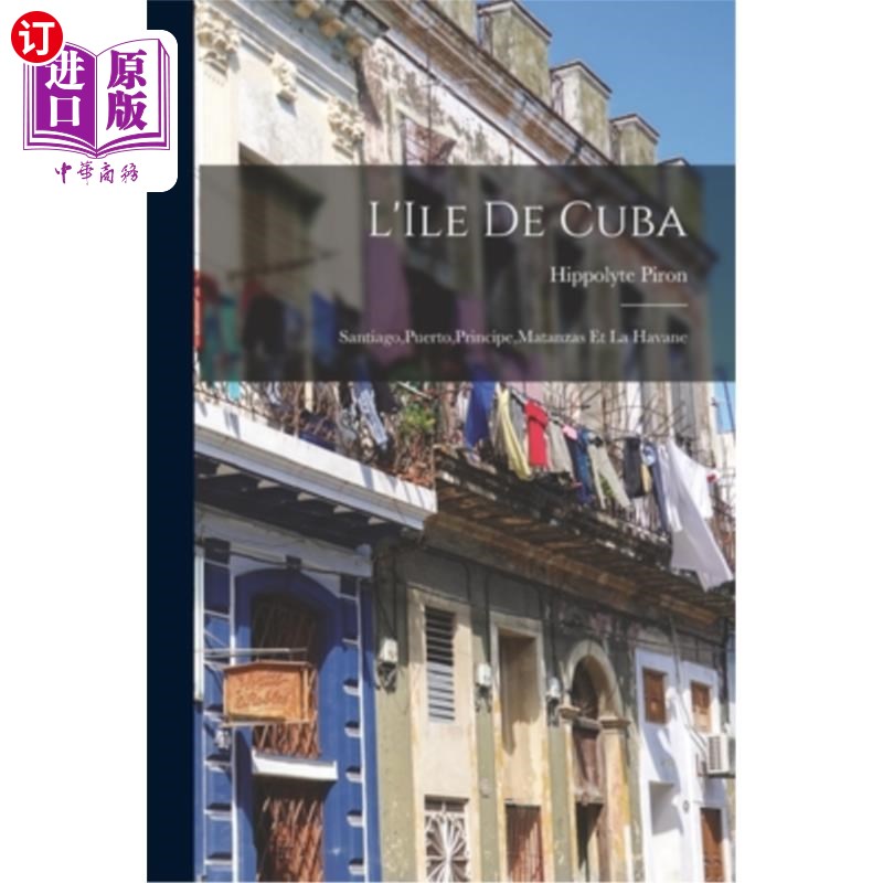 海外直订L'Ile de Cuba: Santiago, Puerto, Principe, Matanzas et la Havane 古巴岛：圣地亚哥、波多黎各、普林西比、马坦