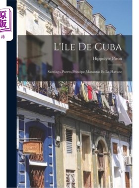 海外直订L'Ile de Cuba: Santiago, Puerto, Principe, Matanzas et la Havane 古巴岛：圣地亚哥、波多黎各、普林西比、马坦