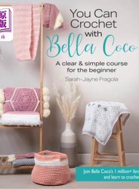 海外直订You Can Crochet with Bella Coco: A Clear & Simple Course for the Beginner 你可以钩针与贝拉可可:一个明确和简