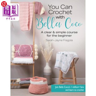 海外直订You Can Crochet with Bella Coco: A Clear & Simple Course for the Beginner 你可以钩针与贝拉可可:一个明确和简