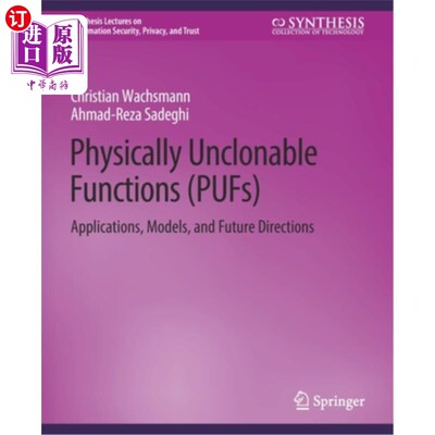 海外直订Physically Unclonable Functions (PUFs): Applications, Models, and Future Directi 物理不可克隆函数(puf):应