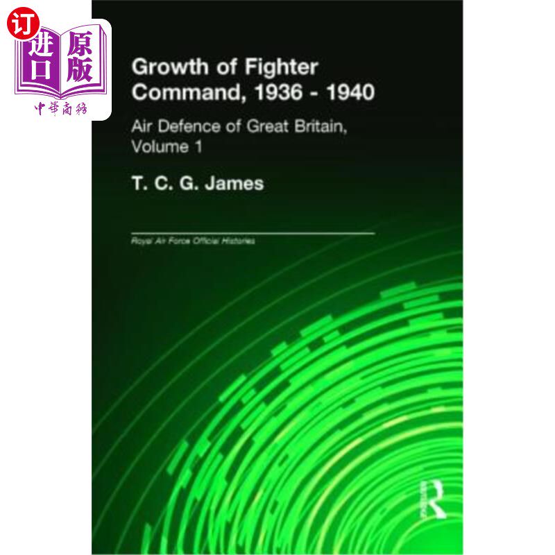 海外直订Growth of Fighter Command, 1936-1940: Air Defence of Great Britain, Volume 1 战斗机指挥的发展，1936-