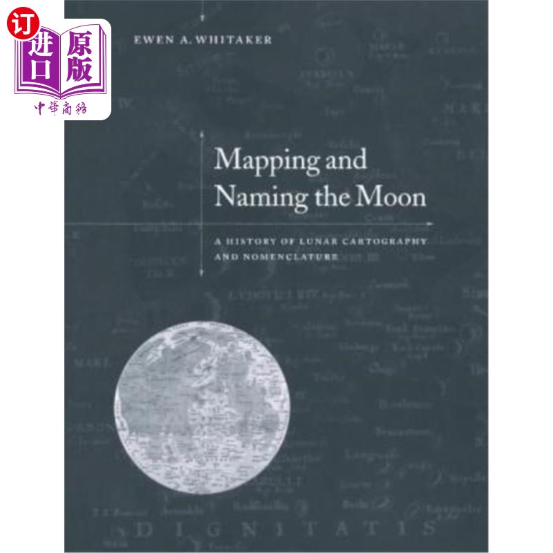 海外直订Mapping and Naming the Moon: A History of Lunar Cartography and Nomenclature 月球制图和命名：月球制图和命名的历