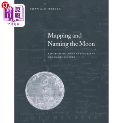 海外直订Mapping and Naming the Moon: A History of Lunar Cartography and Nomenclature 月球制图和命名：月球制图和命名的历
