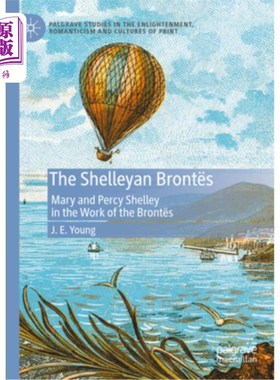 海外直订The Shelleyan Bront?s: Mary and Percy Shelley in the Work of the Bront?s 雪莱·勃朗特？s：《勃朗特的作品》中