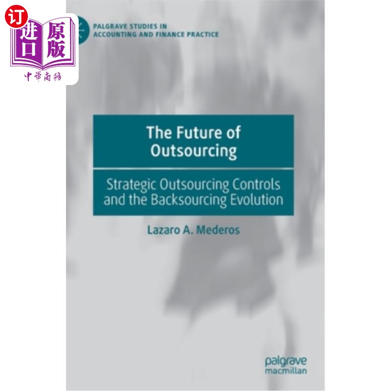 海外直订The Future of Outsourcing: Strategic Outsourcing Controls and the Backsourcing E 外包的未来:战略外包控制和