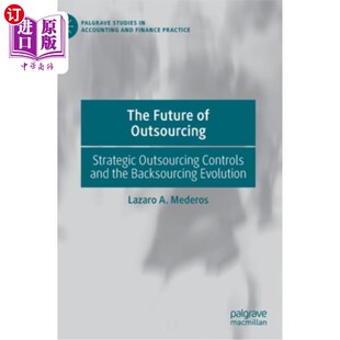 海外直订The Future of Outsourcing: Strategic Outsourcing Controls and the Backsourcing E 外包的未来:战略外包控制和