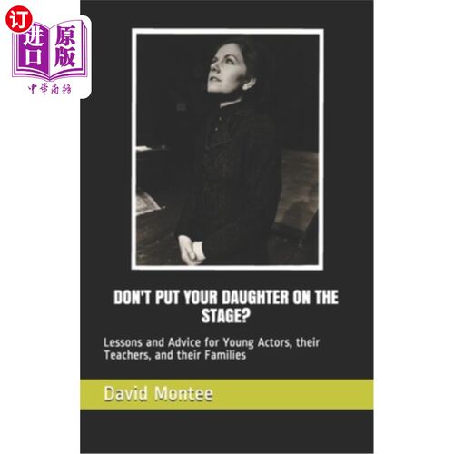 海外直订Don't Put Your Daughter on the Stage?: Lessons and Advice for Young Actors, thei 不要把你女儿放在舞台上？：