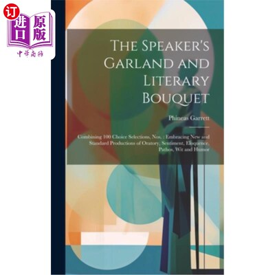 海外直订The Speaker's Garland and Literary Bouquet: Combining 100 Choice Selections, Nos 演讲者的花环与文学的花束：