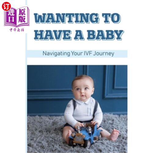 海外直订医药图书Wanting To Have A Baby: Navigating Your IVF Journey: Treatment Of Infertility 想要一个孩子:引导你的