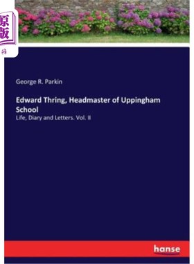 海外直订Edward Thring, Headmaster of Uppingham School: Life, Diary and Letters. Vol. II Edward Thri