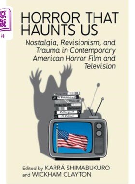 海外直订Horror That Haunts Us: Nostalgia, Revisionism, and Trauma in Contemporary Americ 困扰我们的恐怖：当代美国恐
