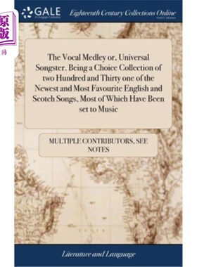 海外直订The Vocal Medley or, Universal Songster. Being a Choice Collection of two Hundre 《人声合辑》或《环球歌手》