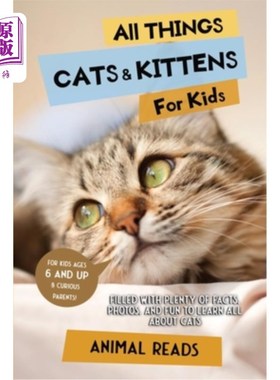 海外直订All Things Cats & Kittens For Kids: Filled With Plenty of Facts, Photos, and Fun 所有的事情猫和小猫的孩子: