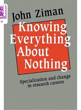 海外直订Knowing Everything about Nothing: Specialization and Change in Research Careers 了解一切都没有：研究职业的专业化