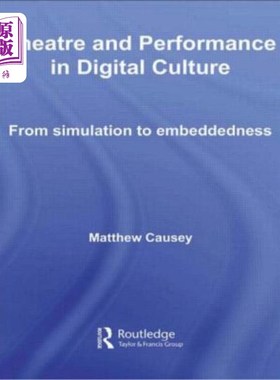 海外直订Theatre and Performance in Digital Culture: From Simulation to Embeddedness 数字文化中的剧场与表演:从模拟到