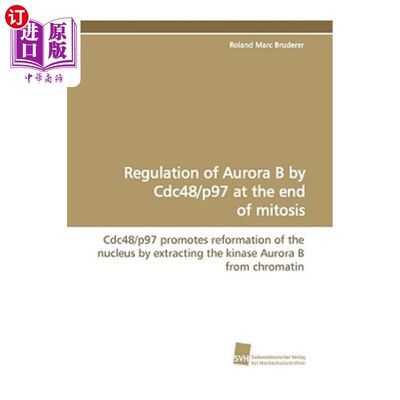 海外直订Regulation of Aurora B by Cdc48/P97 at the End of Mitosis 有丝分裂末期Cdc48/P97对极光B的调控