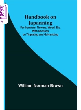 海外直订Handbook on Japanning: For Ironware, Tinware, Wood, Etc. With Sections on Tinpla 日化手册:铁器，锡器，木材