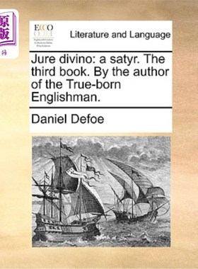 海外直订Jure Divino: A Satyr. the Third Book. by the Author of the True-Born Englishman. 朱尔·迪维诺:森林之神。第三