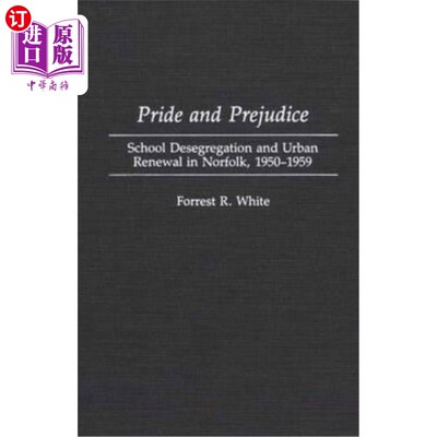 海外直订Pride and Prejudice: School Desegregation and Urban Renewal in Norfolk, 1950-195 傲慢与偏见:诺福克的学校废